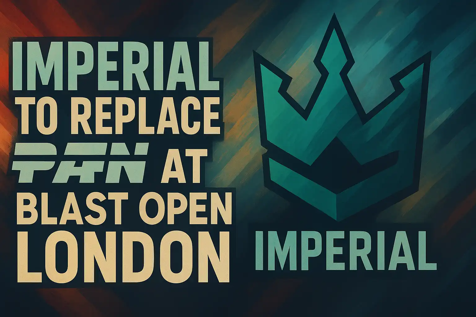 Imperial to Replace paiN at BLAST Open London