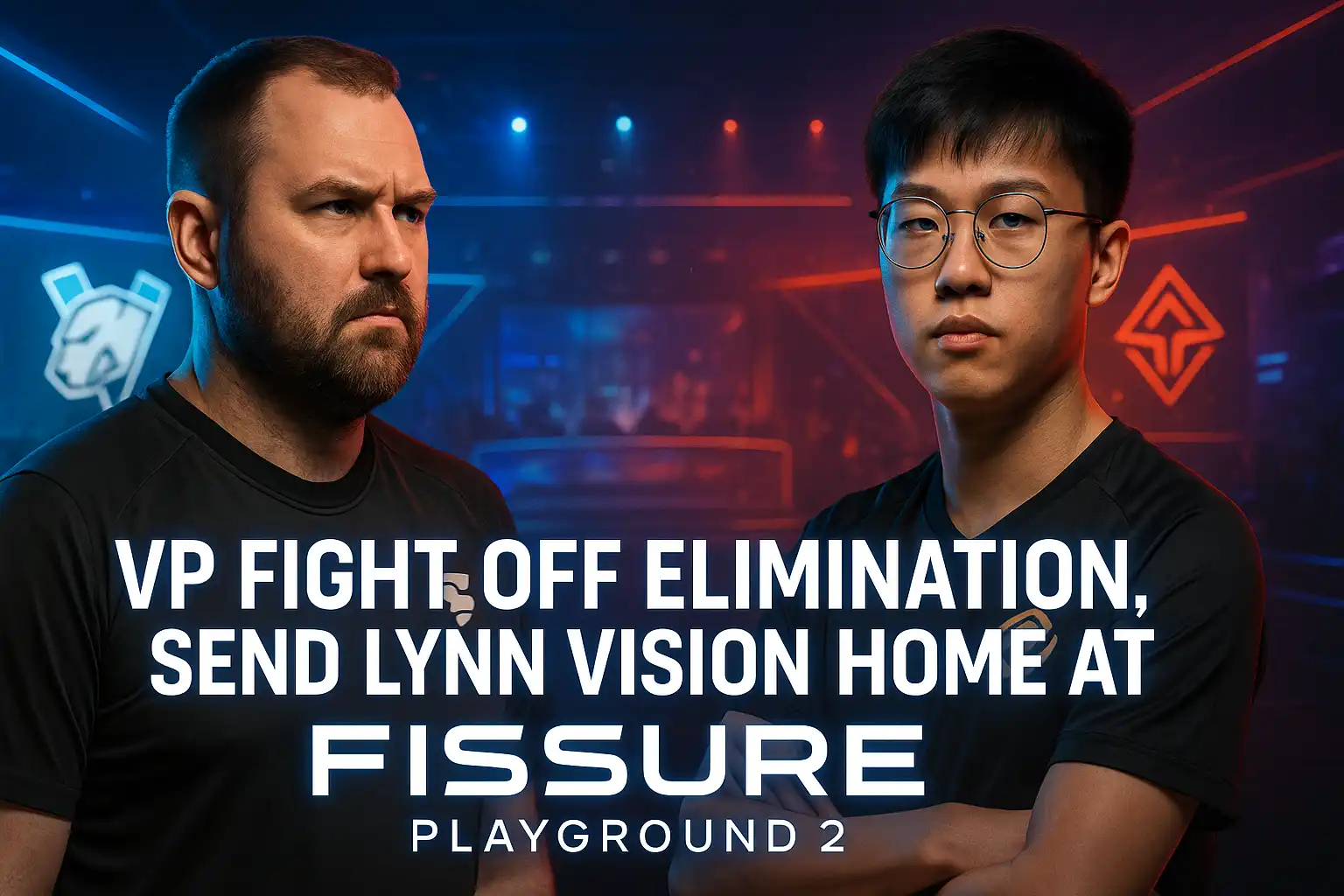 VP Fight Off Elimination, Send Lynn Vision Home at FISSURE Playground 2