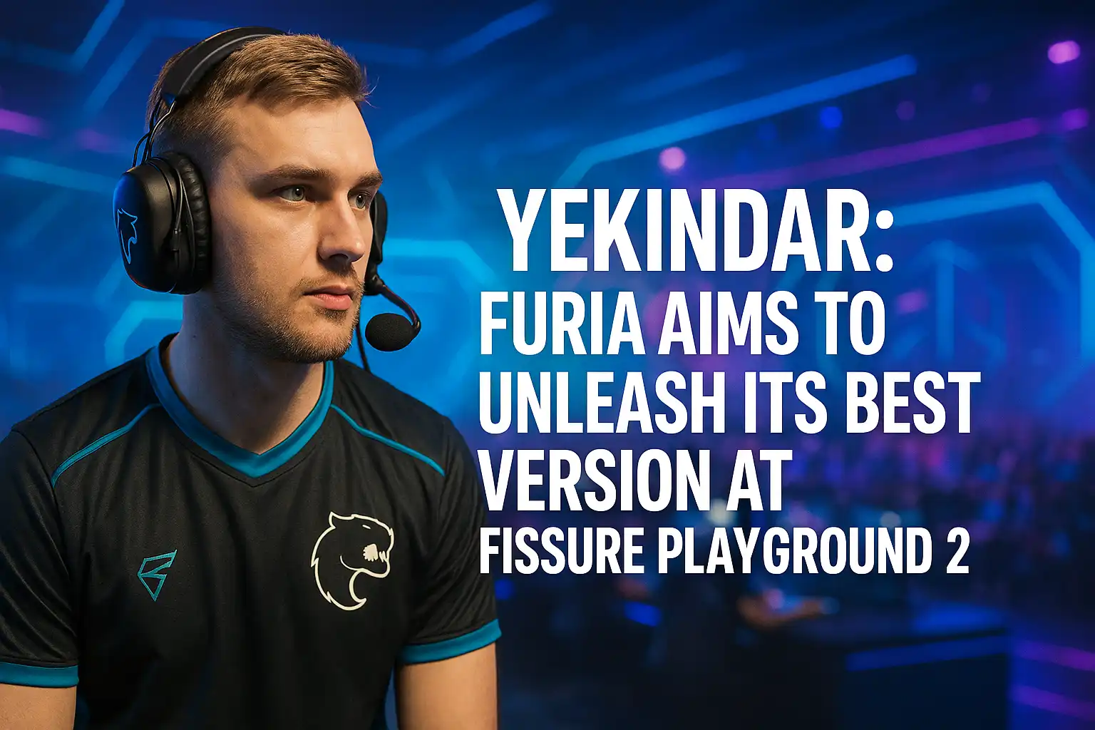YEKINDAR: FURIA Aims to Unleash Its Best Version at FISSURE Playground 2