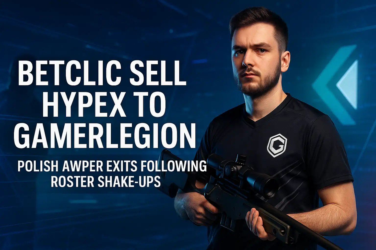 Betclic Sell Hypex to GamerLegion; Polish AWPer Exits Following Roster Shake-Ups