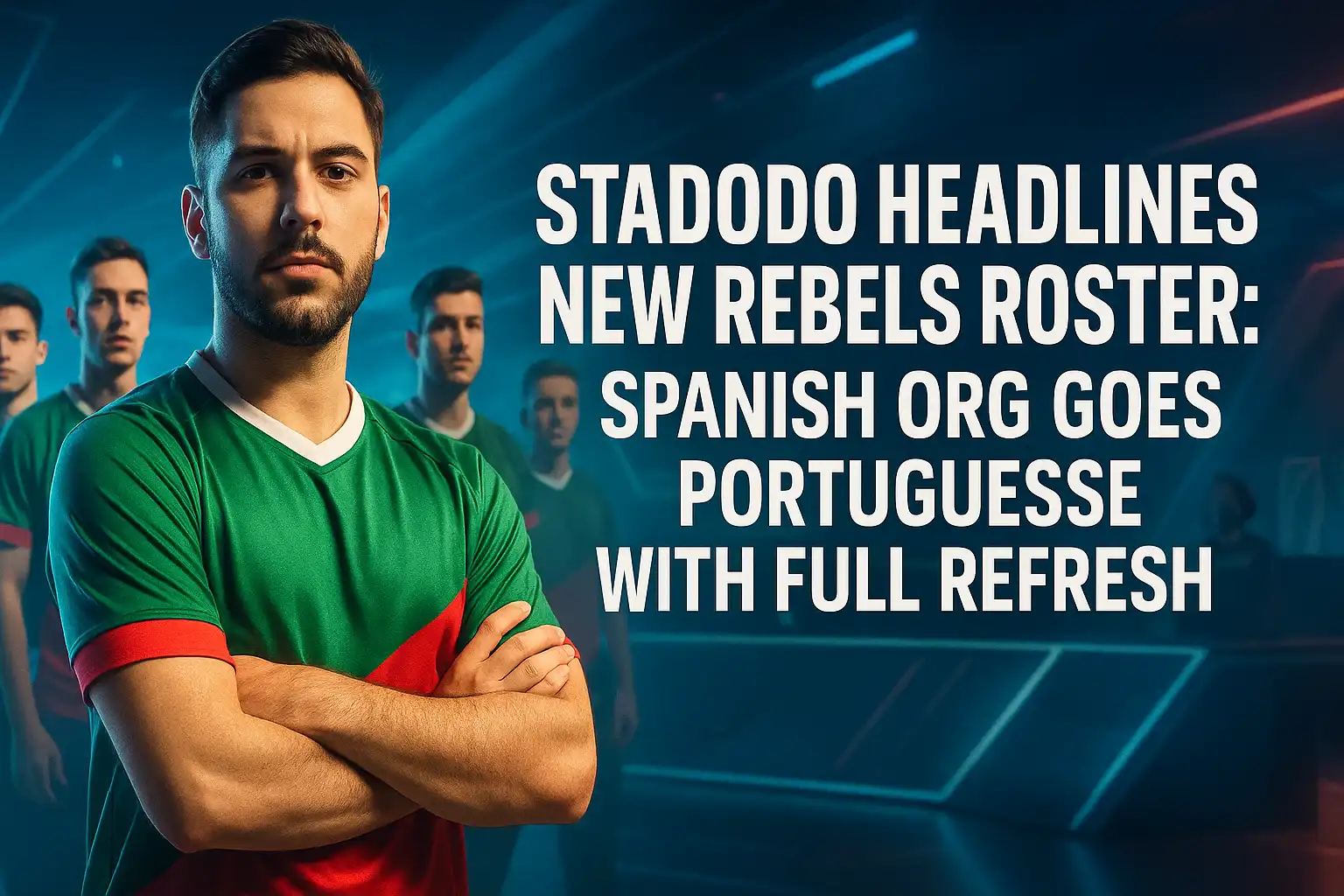 Stadodo Headlines New Rebels Roster: Spanish Org Goes Portuguese with Full Refresh