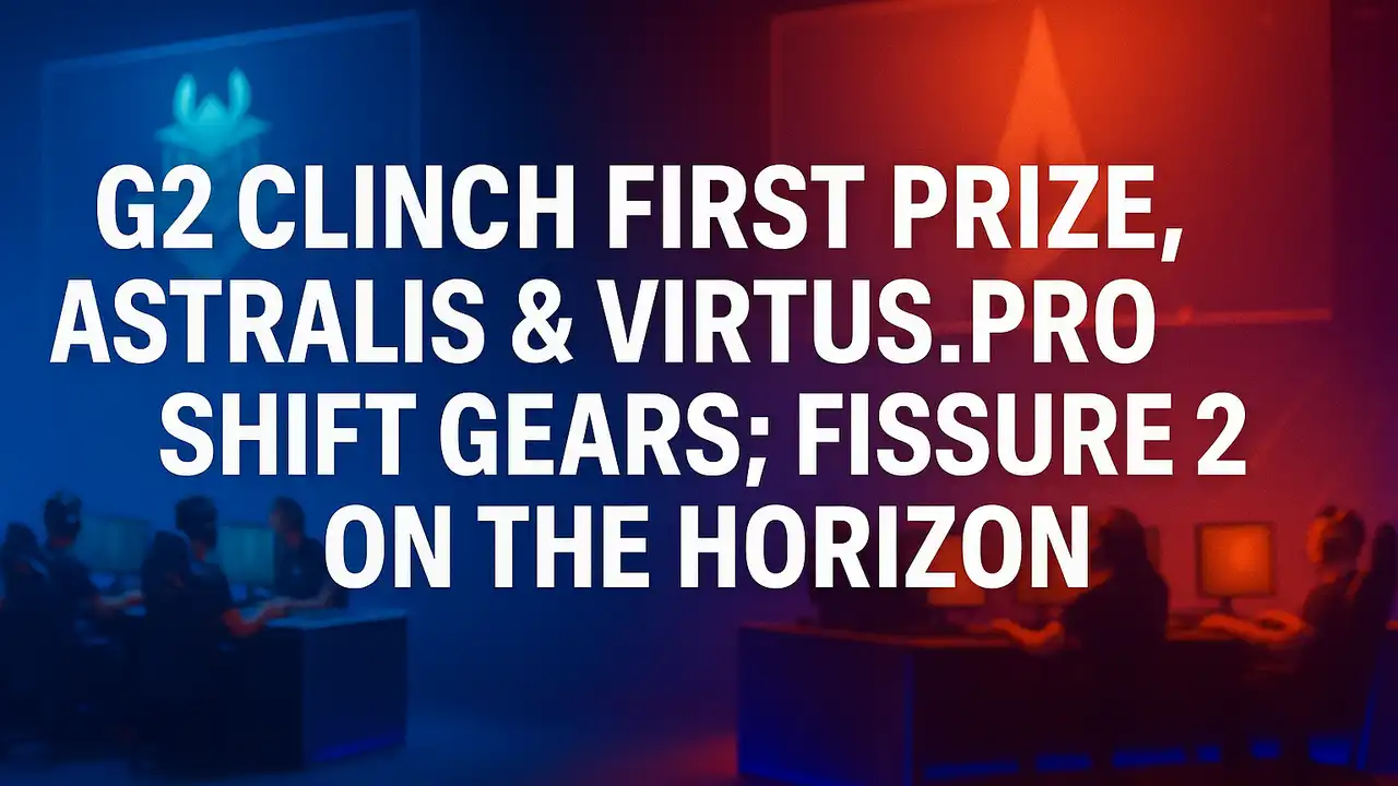 G2 Clinch First Prize, Astralis & Virtus.pro Shift Gears; FISSURE 2 on the Horizon